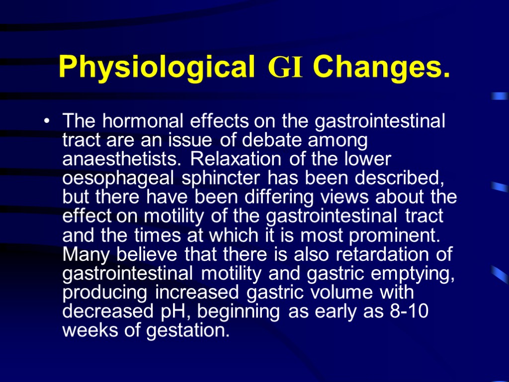 Physiological GI Changes. The hormonal effects on the gastrointestinal tract are an issue of
